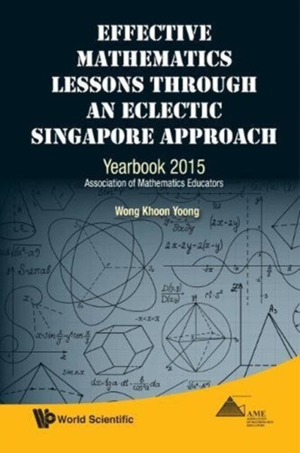 Book cover of: Effective Mathematics Lessons Through An Eclectic Singapore Approach: Yearbook 2015, Association Of Mathematics Educators. By: Khoon Yoong Wong