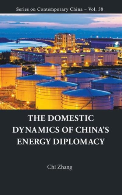 Book cover of: Domestic Dynamics Of China's Energy Diplomacy, The. By: chi Zhang