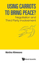 Book cover of: Using Carrots To Bring Peace?: Negotiation And Third Party Involvement. By: Martina Klimesova
