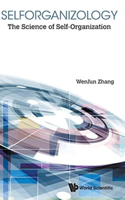 Book cover of: Selforganizology: The Science Of Self-organization. By: Wen-Jun Zhang
