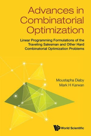 Advances In Combinatorial Optimization: Linear Programming Formulations Of The Traveling Salesman And Other Hard Combinatorial Optimization Problems