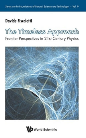 Timeless Approach, The: Frontier Perspectives In 21st Century Physics