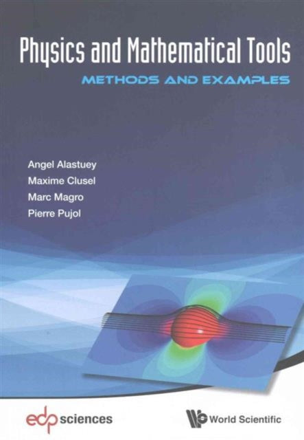 Book cover of: Physics And Mathematical Tools: Methods And Examples. By: Angel Alastuey