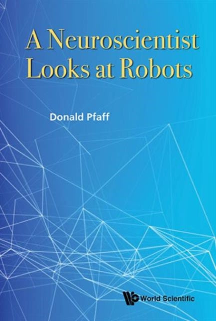 Book cover of: Neuroscientist Looks At Robots, A. By: Donald W. Pfaff