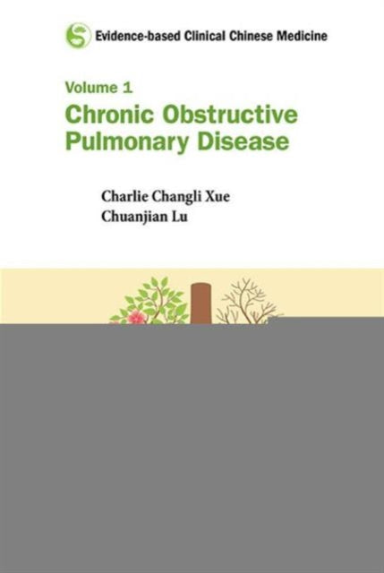 Book cover of: Evidence-based Clinical Chinese Medicine - Volume 1: Chronic Obstructive Pulmonary Disease. By: Charlie Changli Xue