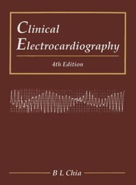 Book cover of: Clinical Electrocardiography (Fourth Edition). By: B. L. Chia