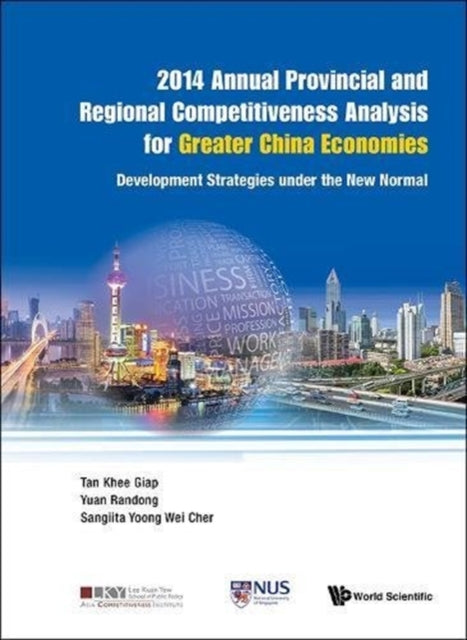Book cover of: 2014 Annual Provincial And Regional Competitiveness Analysis For Greater China Economies: Development Strategies Under The New Normal. By: Khee Giap Tan