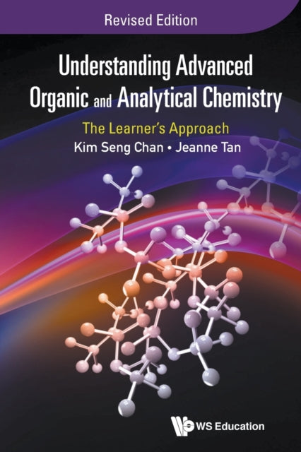Book cover of: Understanding Advanced Organic And Analytical Chemistry: The Learner's Approach (Revised Edition). By: Kim Seng Chan