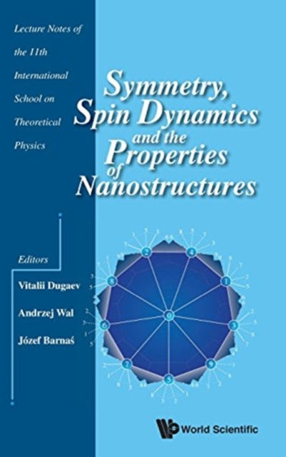 Book cover of: Symmetry, Spin Dynamics And The Properties Of Nanostructures - Lecture Notes Of The 11th International School On Theoretical Physics. By: Andrzej Wal