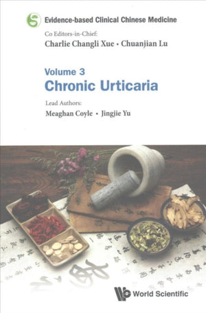 Evidence-based Clinical Chinese Medicine - Volume 3: Chronic Urticaria