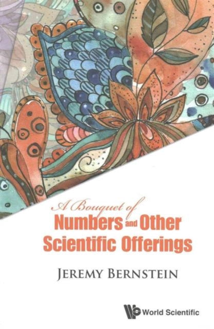 Book cover of: Bouquet Of Numbers And Other Scientific Offerings, A. By: Jeremy Bernstein