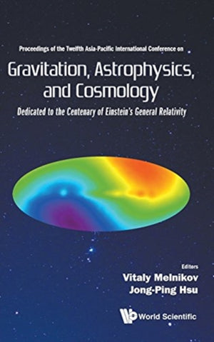 Gravitation, Astrophysics, And Cosmology - Proceedings Of The Twelfth Asia-pacific International Conference