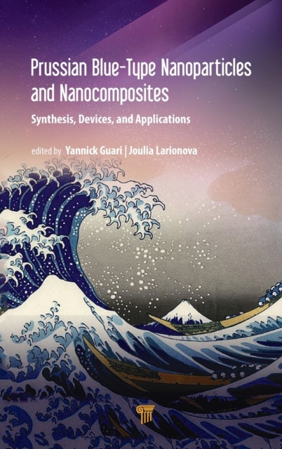 Book cover of: Prussian Blue-Type Nanoparticles and Nanocomposites: Synthesis, Devices, and Applications. By: Yannick Guari