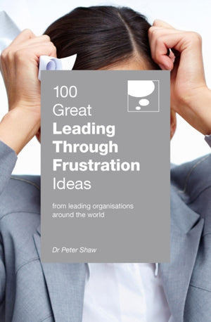 100 Great Leading Through Frustration Ideas, From leading organisations around the world