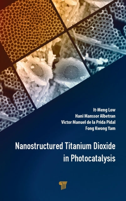 Book cover of: Nanostructured Titanium Dioxide in Photocatalysis. By: It-Meng Low
