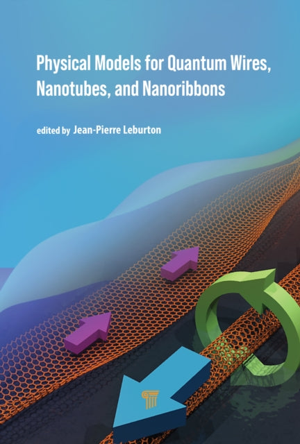 Book cover of: Physical Models for Quantum Wires, Nanotubes, and Nanoribbons. By: J. P. Leburton