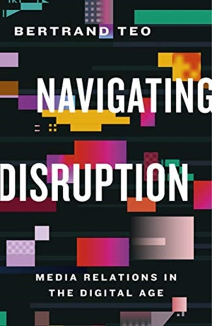 Book cover of: Navigating Disruption. By: Bertrand Teo