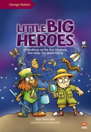 Little Big Heroes, A Handbook on the Tiny Creatures That Keep Our World Going