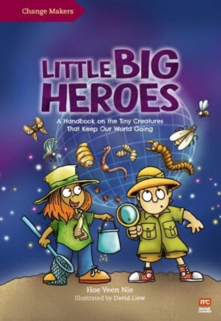 Little Big Heroes, A Handbook on the Tiny Creatures That Keep Our World Going 9789814928236 David Liew
