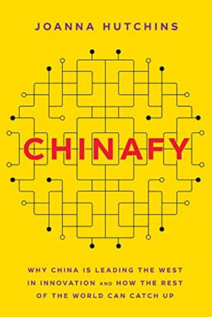 Chinafy, Why China is leading the West in innovation and how the rest of the world can catch up