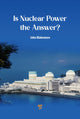 Book cover of: Is Nuclear Power the Answer?