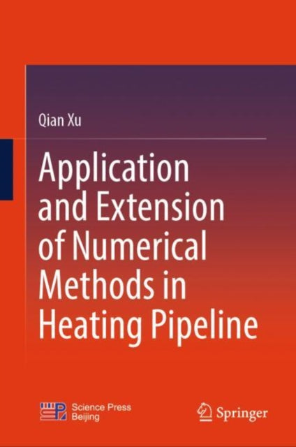 Book cover of: Application and Extension of Numerical Methods in Heating Pipeline. By: Qian Xu