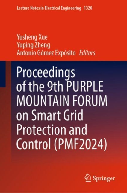 Book cover of: Proceedings of the 9th PURPLE MOUNTAIN FORUM on Smart Grid Protection and Control (PMF2024). By: Yusheng Xue