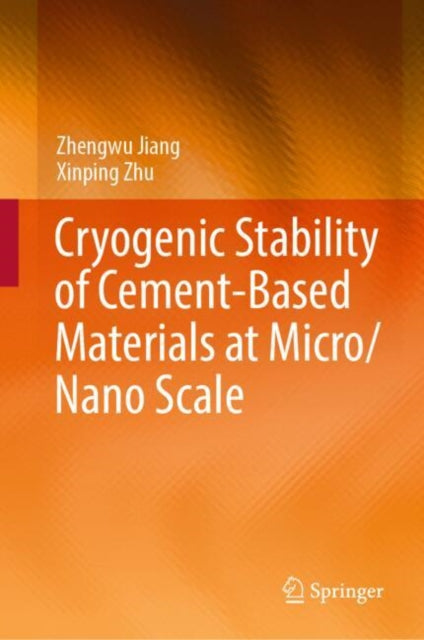 Book cover of: Cryogenic Stability of Cement-Based Materials at Micro/Nano Scale. By: Zhengwu Jiang