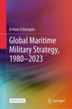 Book cover of: Global Maritime Military Strategy, 1980–2023