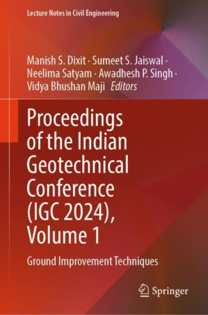Book cover of: Proceedings of the Indian Geotechnical Conference (IGC 2024), Volume 1. By: Manish S. Dixit