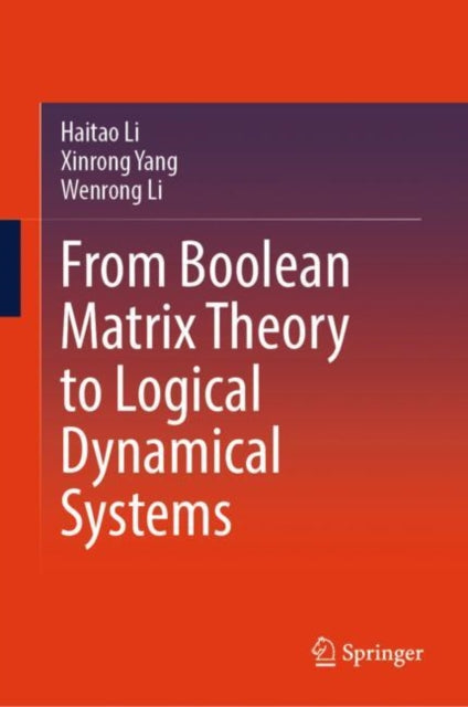 Book cover of: From Boolean Matrix Theory to Logical Dynamical Systems. By: Haitao Li