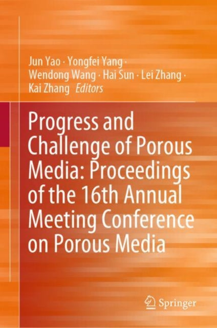 Book cover of: Progress and Challenge of Porous Media: Proceedings of the 16th Annual Meeting Conference on Porous Media. By: Jun Yao