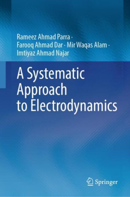 Book cover of: Systematic Approach to Electrodynamics. By: Rameez Ahmad Parra