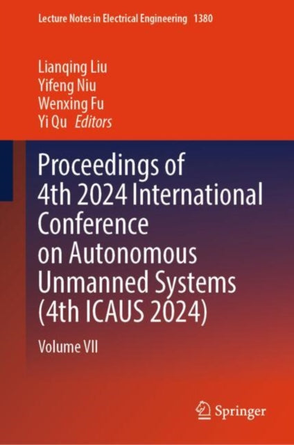 Book cover of: Proceedings of 4th 2024 International Conference on Autonomous Unmanned Systems (4th ICAUS 2024). By: Lianqing Liu
