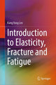 Book cover of: Introduction to Elasticity, Fracture and Fatigue. By: Kang Yong Lee