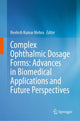 Book cover of: Complex Ophthalmic Dosage Forms: Advances in Biomedical Applications and Future Perspectives