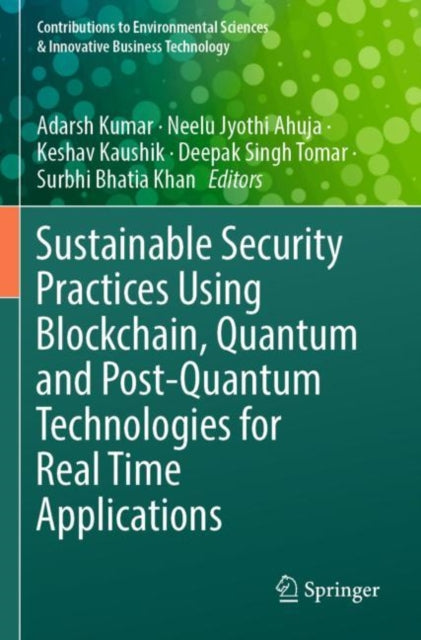 Book cover of: Sustainable Security Practices Using Blockchain, Quantum and Post-Quantum Technologies for Real Time Applications