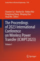 Book cover of: Proceedings of 2023 International Conference on Wireless Power Transfer (ICWPT2023). By: Chunwei Cai