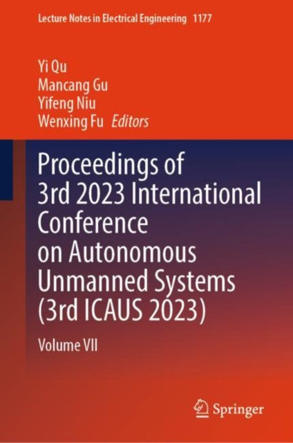 Book cover of: Proceedings of 3rd 2023 International Conference on Autonomous Unmanned Systems (3rd ICAUS 2023). By: Yi Qu