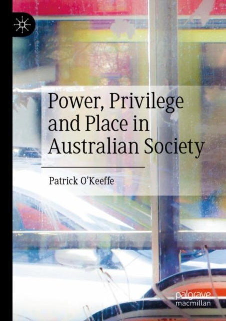 Book cover of: Power, Privilege and Place in Australian Society