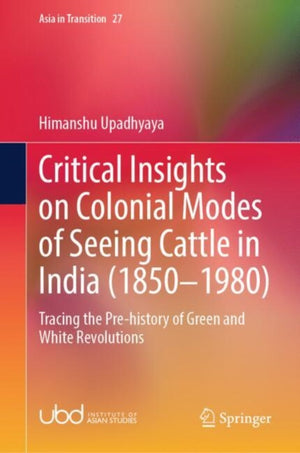 Critical Insights on Colonial Modes of Seeing Cattle in India (1850–1980)