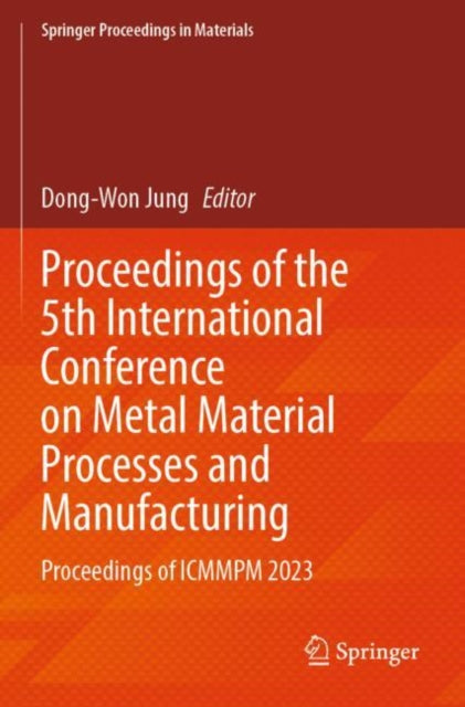 Book cover of: Proceedings of the 5th International Conference on Metal Material Processes and Manufacturing