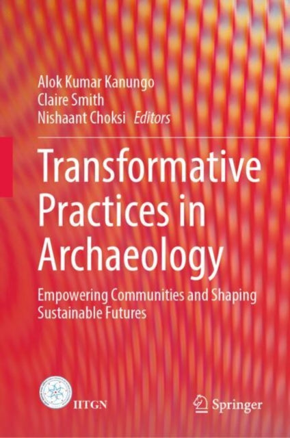 Book cover of: Transformative Practices in Archaeology. By: Alok Kumar Kanungo