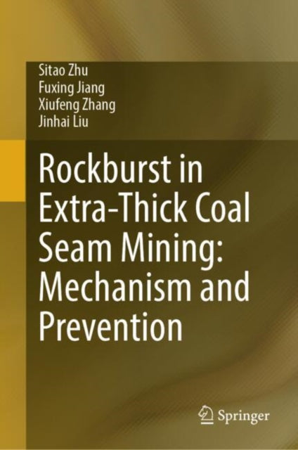 Book cover of: Rockburst in Extra-Thick Coal Seam Mining: Mechanism and Prevention. By: Sitao Zhu