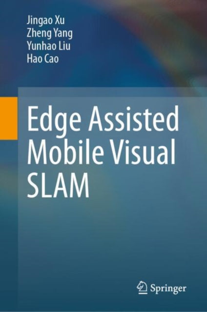 Book cover of: Edge Assisted Mobile Visual SLAM. By: Jingao Xu