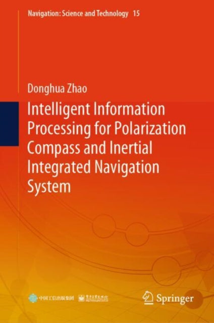 Book cover of: Intelligent Information Processing for Polarization Compass and Inertial Integrated Navigation System. By: Donghua Zhao