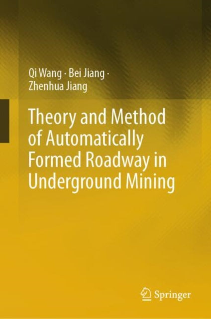 Book cover of: Theory and Method of Automatically Formed Roadway in Underground Mining. By: Qi Wang
