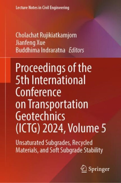 Book cover of: Proceedings of the 5th International Conference on Transportation Geotechnics (ICTG) 2024, Volume 5. By: Cholachat Rujikiatkamjorn