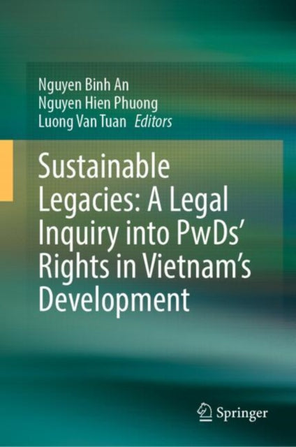 Book cover of: Sustainable Legacies: A Legal Inquiry into PwDs’ Rights in Vietnam’s Development. By: Nguyen Binh An