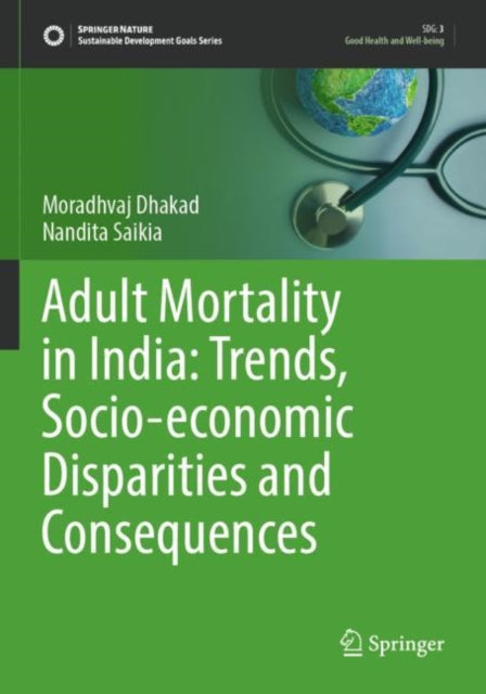 Book cover of: Adult Mortality in India: Trends, Socio-economic Disparities and Consequences. By: Moradhvaj Dhakad